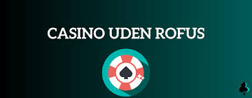Udenlandske Casinoer uden ROFUS - Det Bedste Valg for Spilleentusiaster